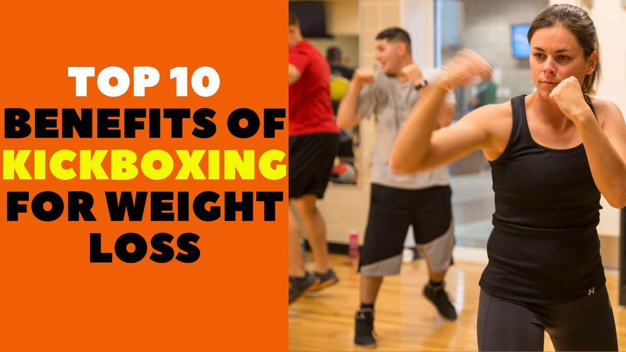 Benefits of Kickboxing for Weight Loss Top 10 Health Benefits and What You Need To Start