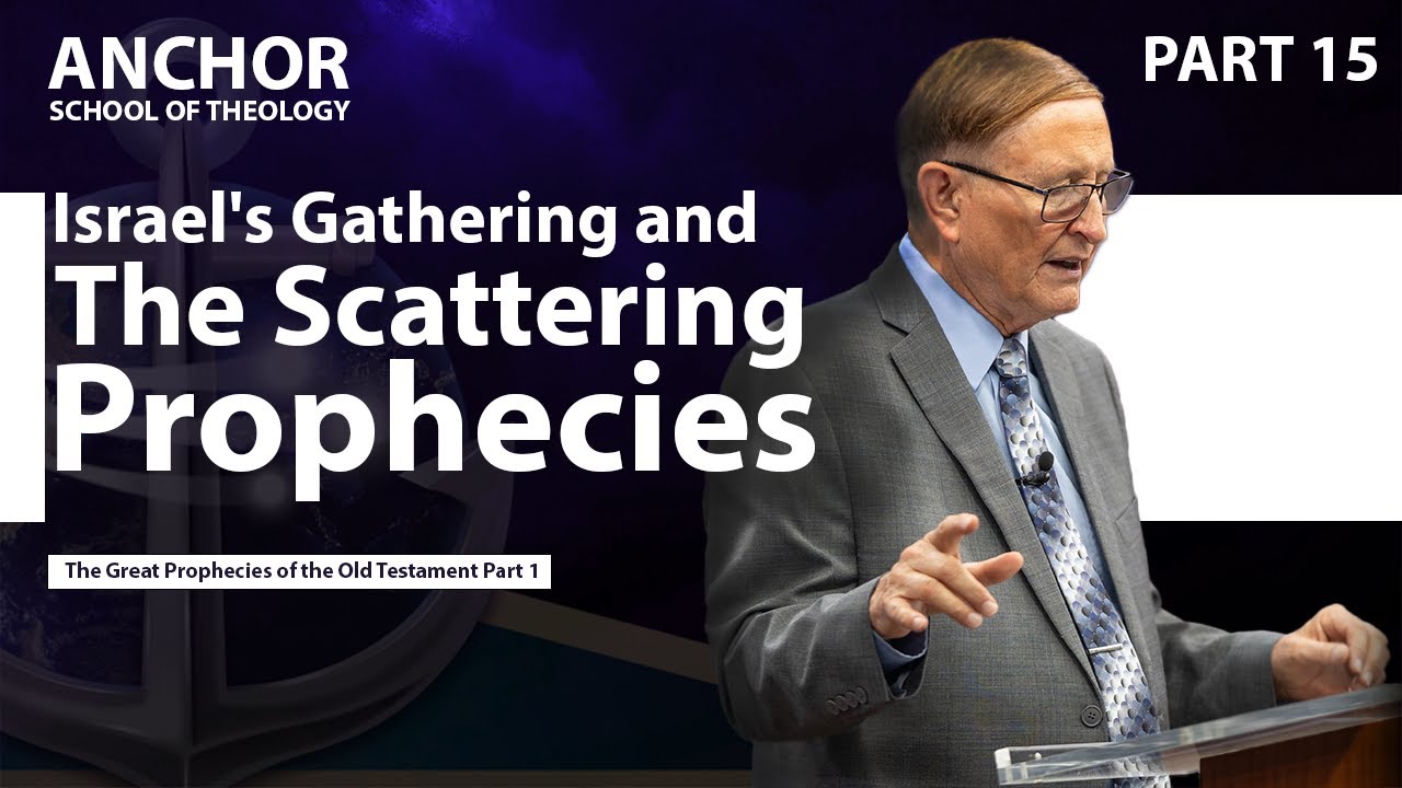 15. Israel's Gathering and the Scattering Prophecies Part 1 || ANCHOR '23