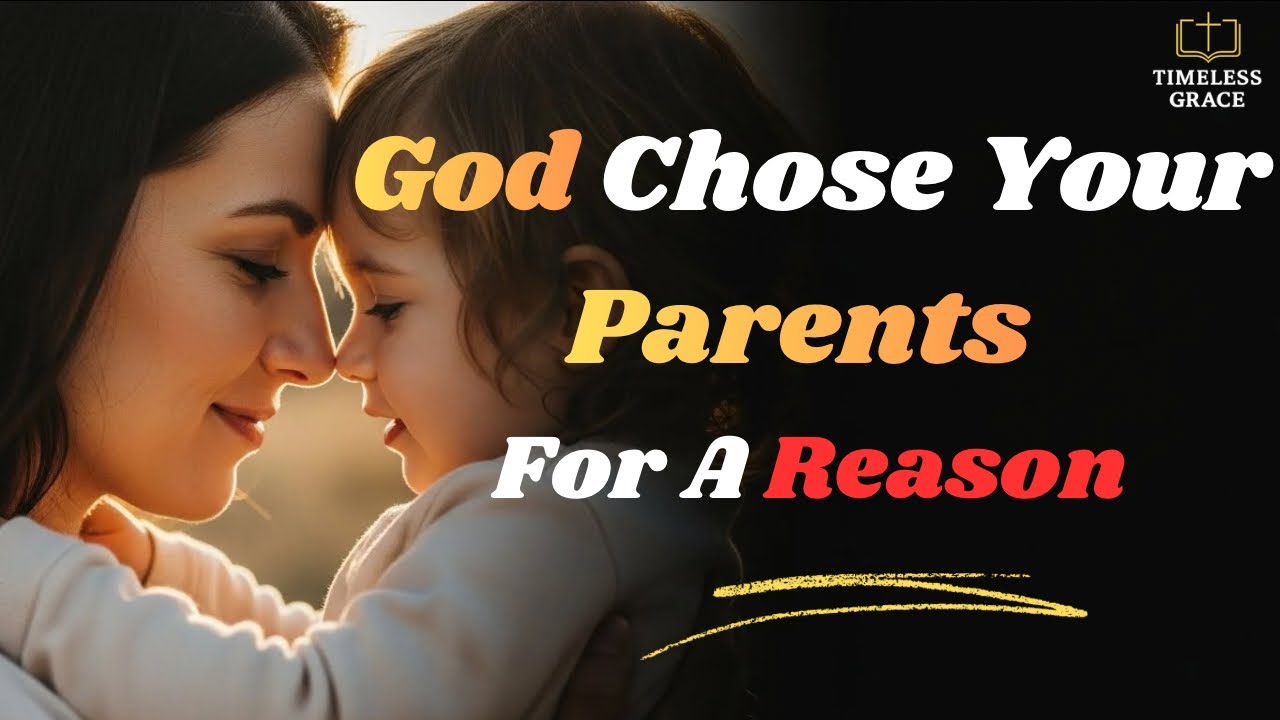 God Chose Your Parents for a Reason | A Message of Healing and Purpose