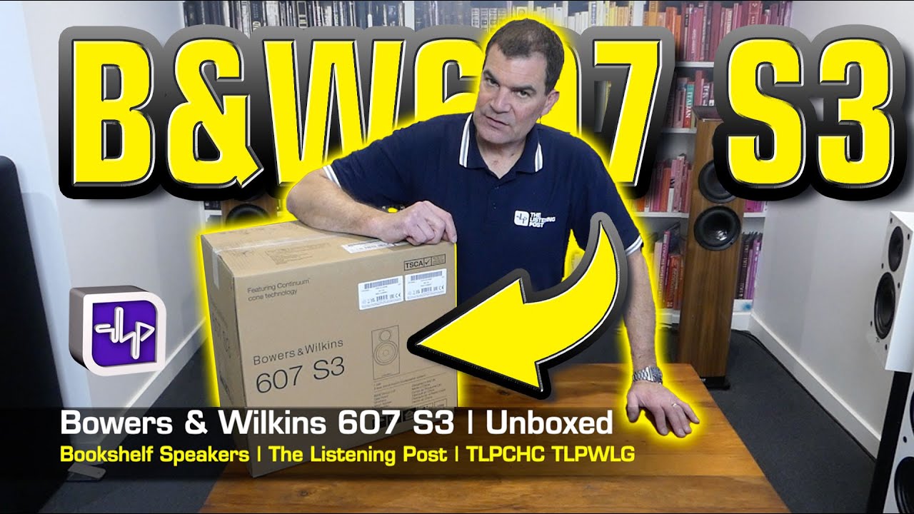 Bowers & Wilkins 607 S3 Bookshelf Speakers Unboxed | The Listening Post | TLPCHC TLPWLG