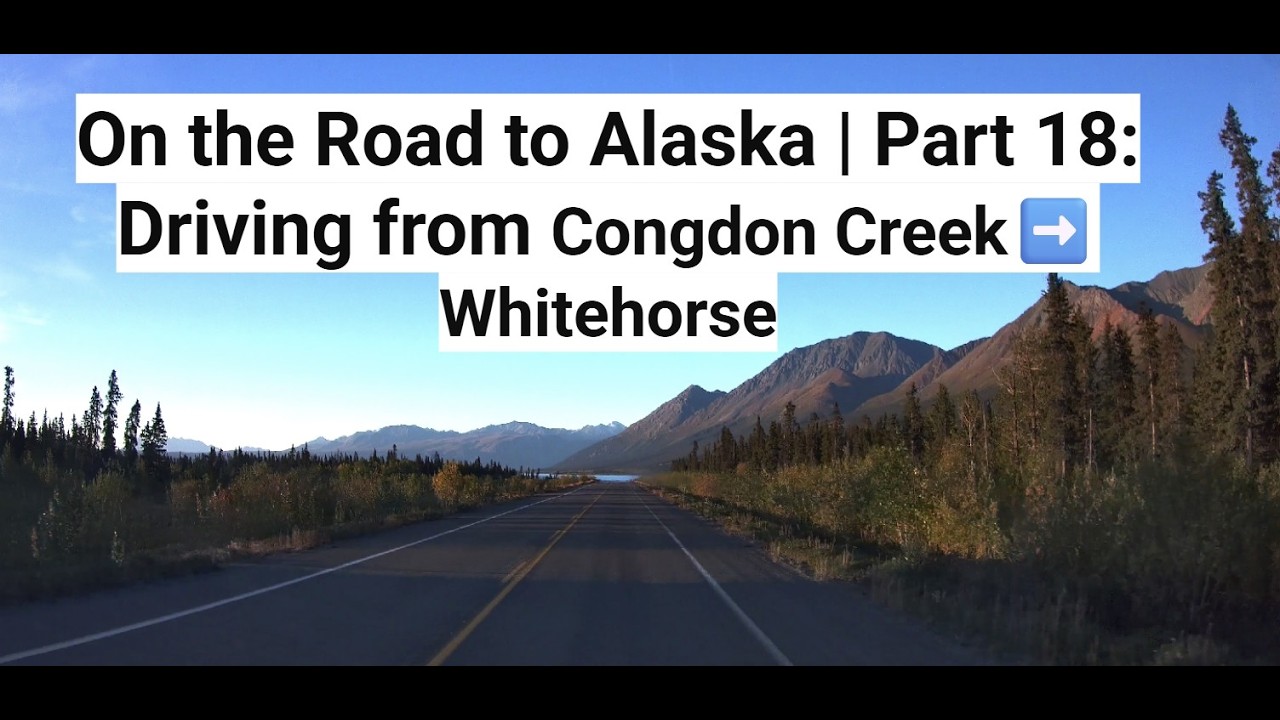 On the Road to Alaska | Part 18: Driving from Congdon Creek to ➡️ Whitehorse