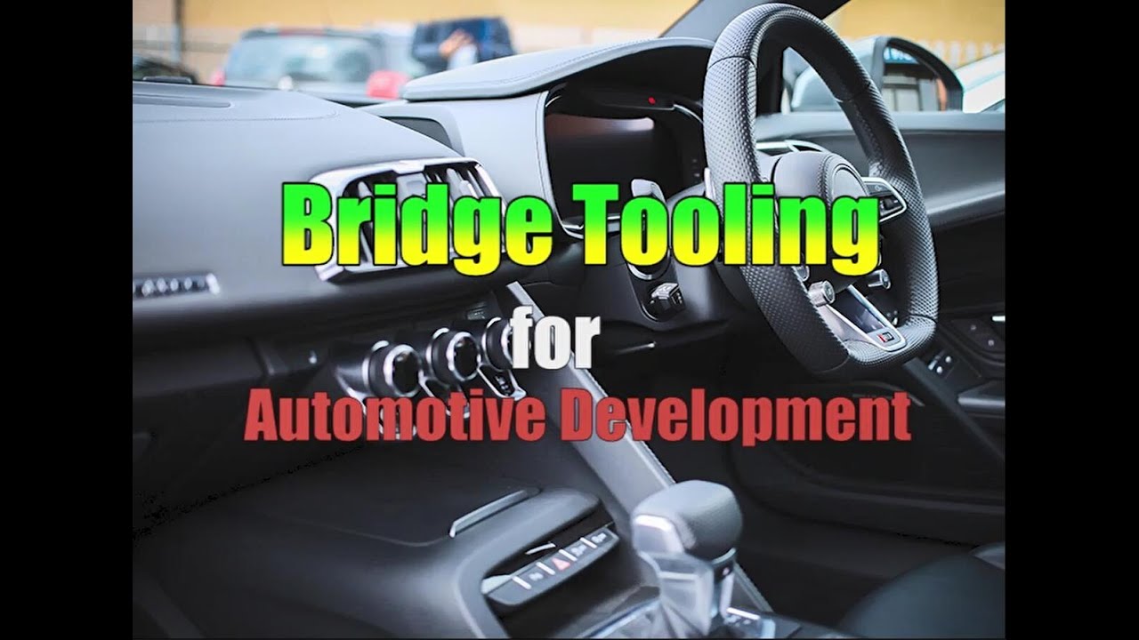 Bridge Tooling for Automotive Development