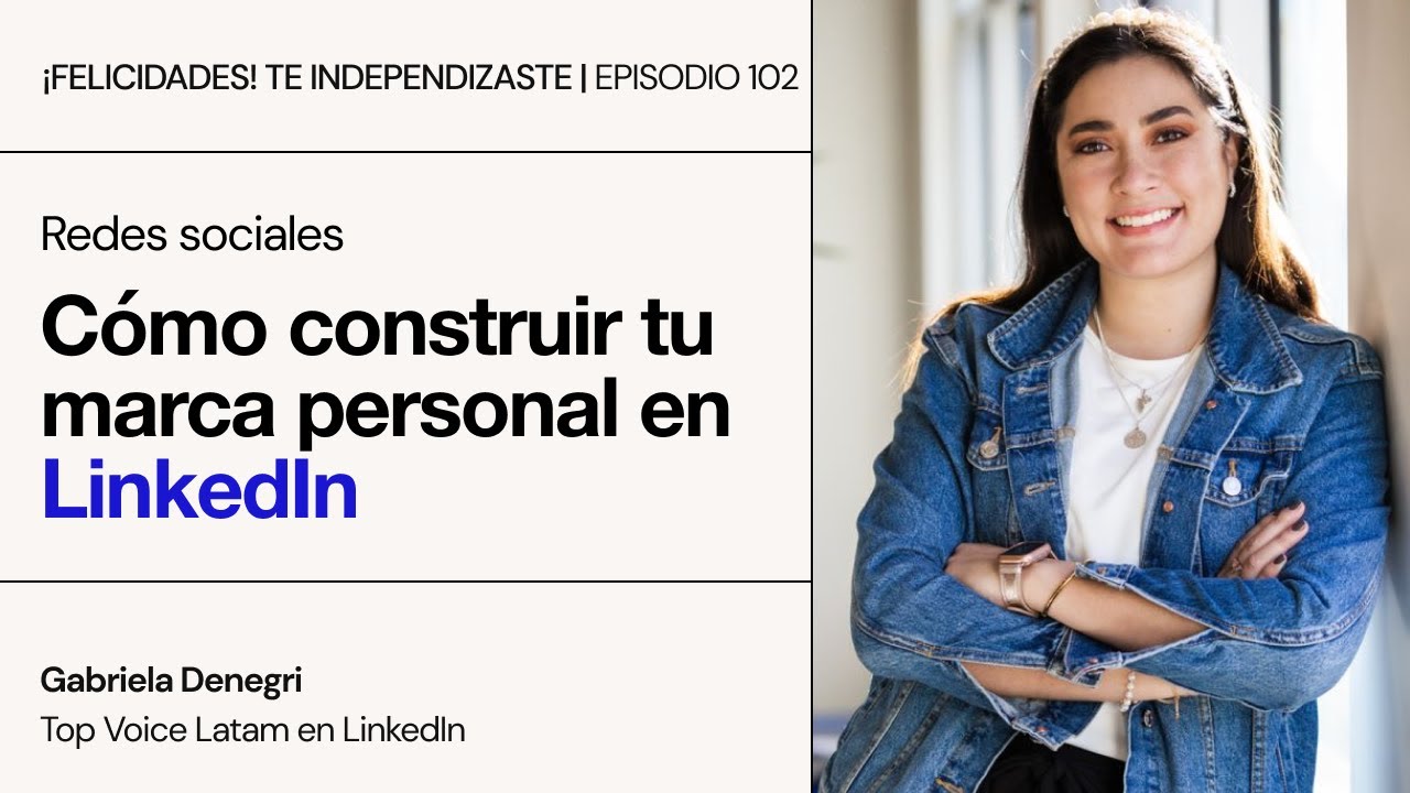 LinkedIn: Cómo construir tu marca personal | Ep. 102: Gabriela Denegri