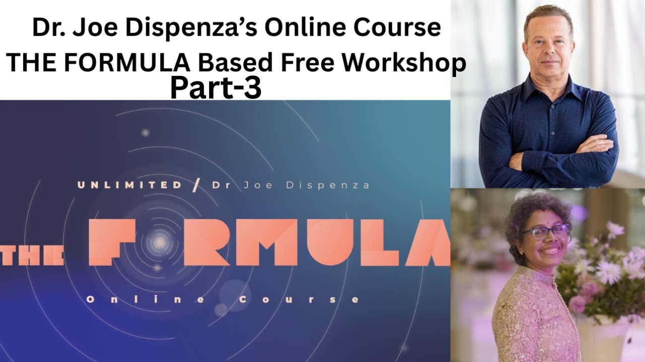 Dr. Joe Dispenza "The Formula" Course based Workshop (FREE)-Part- 3, 