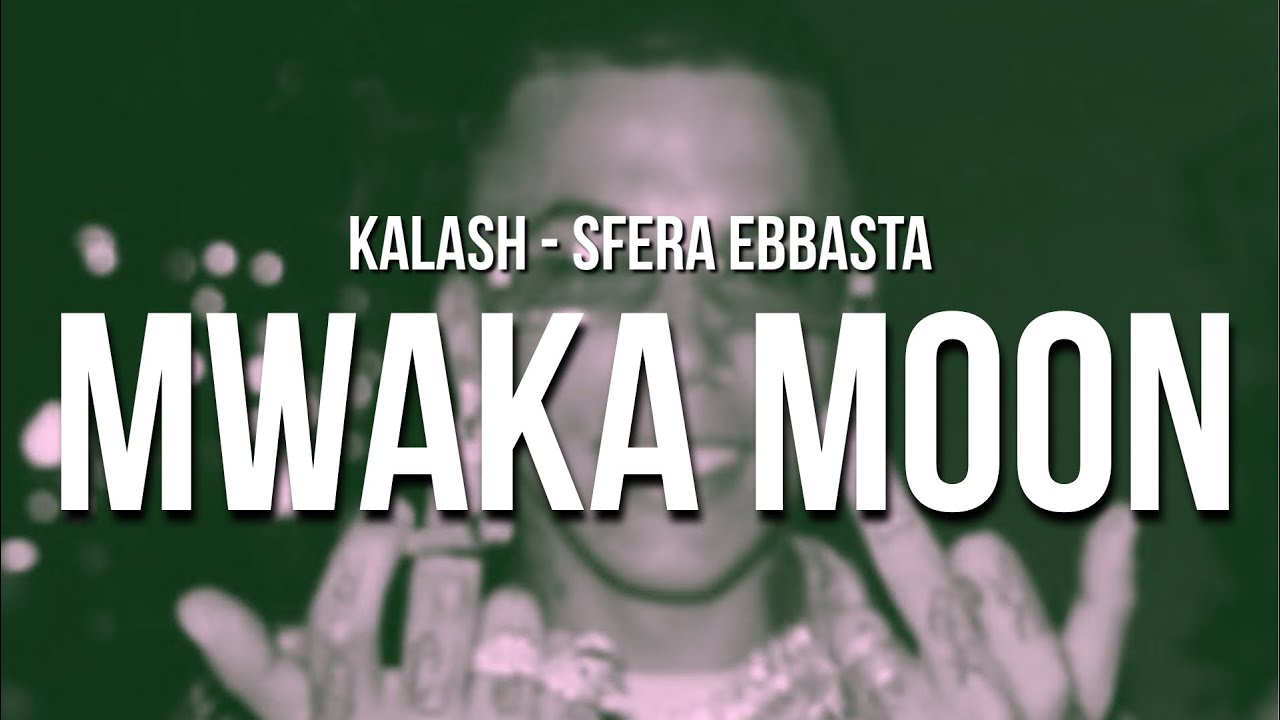 Mwaka Moon - Kalash, Sfera Ebbasta RMX (lyrics by KingLycris)