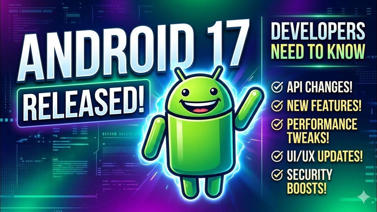 Android 17 Released ! Developers should know these things .