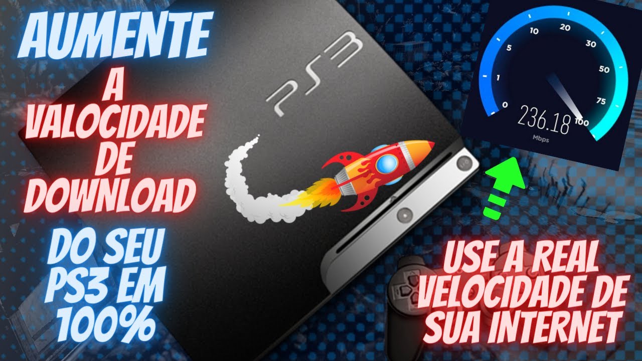 COMO AUMENTAR A VELOCIDADE DE DOWNLOAD DO PS3 2021