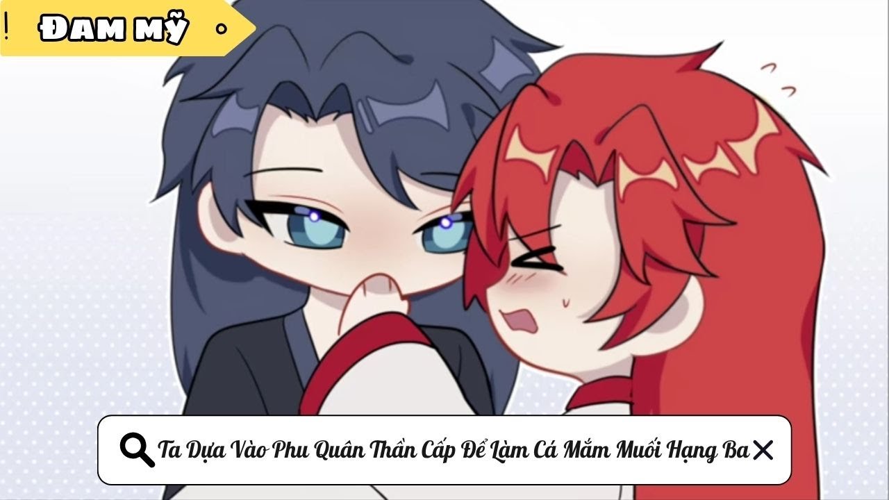 [BL] Ta Dựa Vào Phu Quân Thần Cấp Để Làm Cá Mắm Muối Hạng Ba || Truyện đam mỹ || Kim Ngân Vietsub