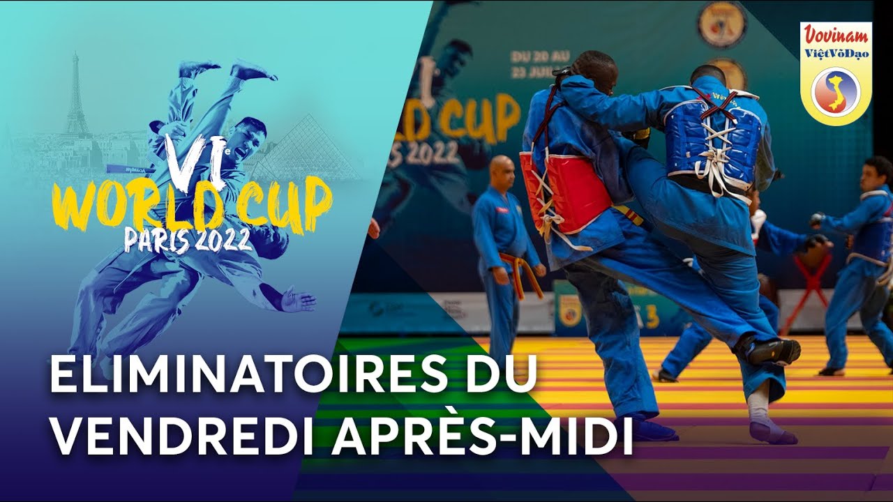 ELIMINATOIRES DU VENDREDI APRÈS-MIDI - 6ème World Cup Vovinam Việt Võ Đạo - Paris 2022
