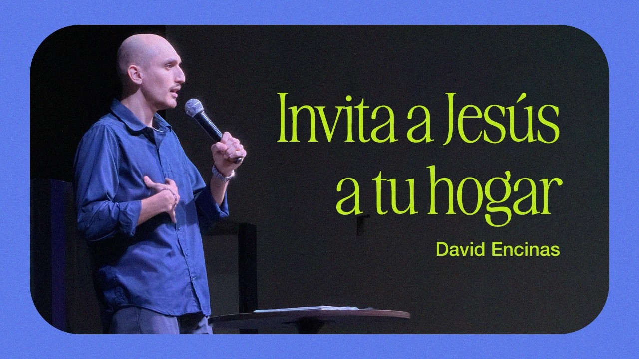 Invita a Jesús a tu hogar | David Encinas