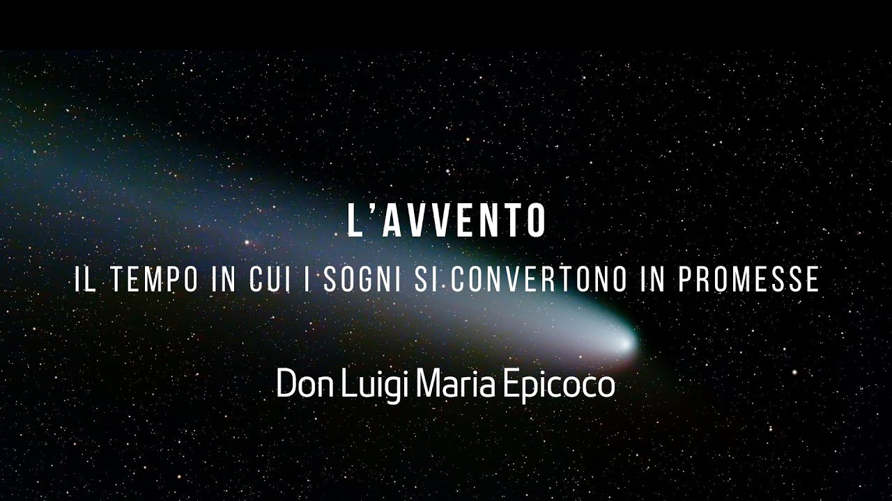 L&rsquo;AVVENTO: IL TEMPO IN CUI I SOGNI SI CONVERTONO IN PROMESSE -  Don Luigi Maria Epicoco