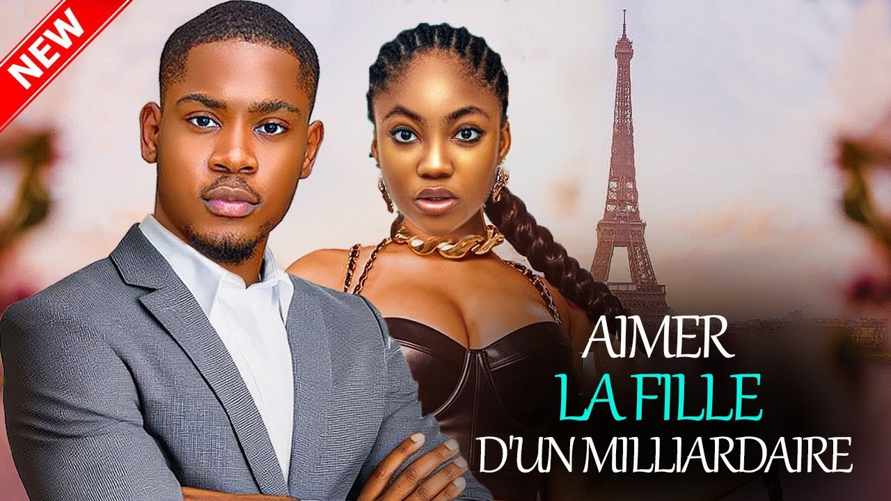 AIMER LA FILLE D'UN MILLIARDAIRE - 2025 Dernier film nigérian