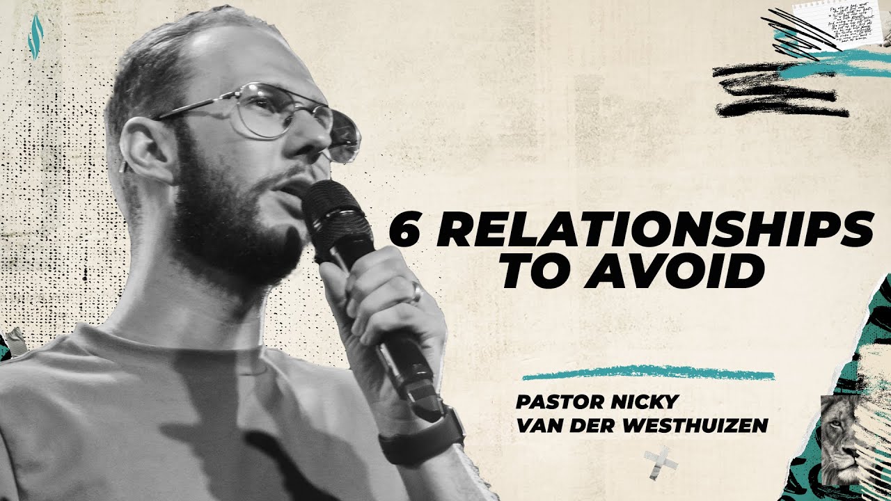 6 Relationships to Avoid | Pastor Nicky van der Westhuizen