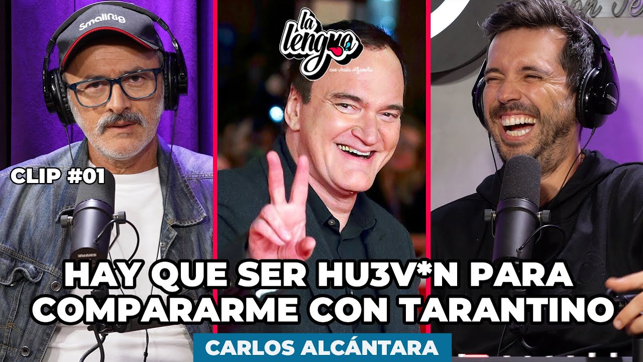 HAY QUE SER HU3V*N PARA COMPARARME CON TARANTINO - Carlos Alcántara en La Lengua #Clip