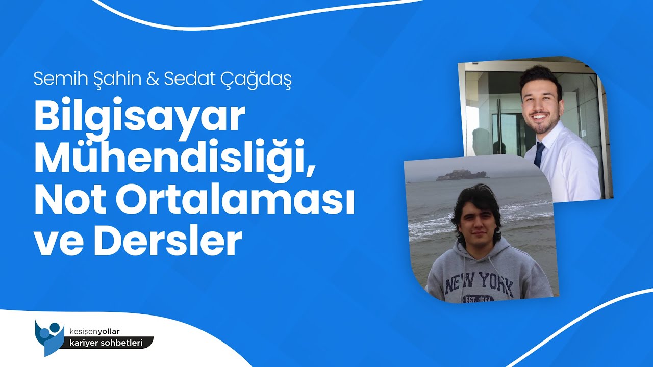 Bilgisayar Mühendisliği, Not Ortalaması ve Dersler - Semih Şahin & Sedat Çağdaş