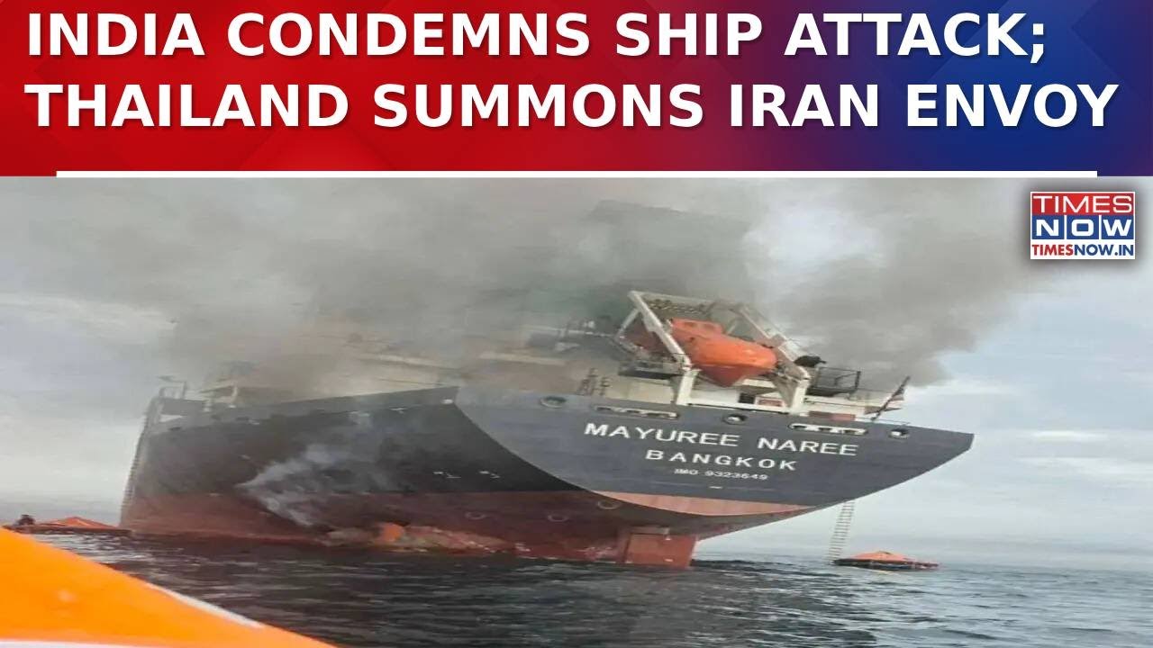 India Deplores Attack On Thai Ship Bound For Kandla; Thailand Summons Iranian Envoy Over Strike