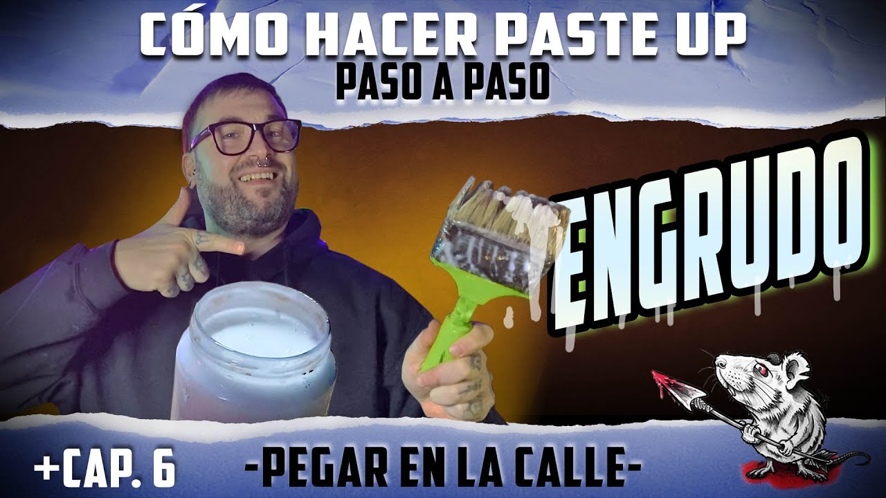 Cap 6. Cómo hacer ENGRUDO y PEGAR tus obras PASTE UP