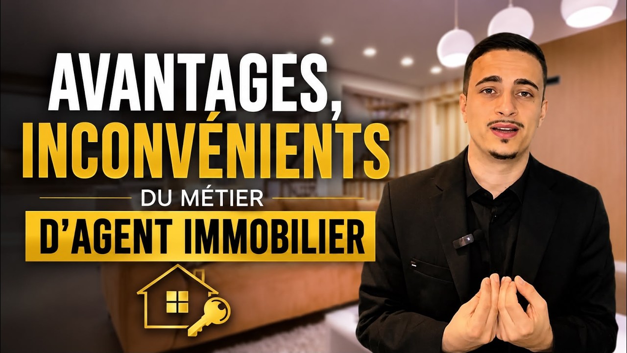 AVANTAGES & INCONVENIENTS du métier d'agent immobilier !