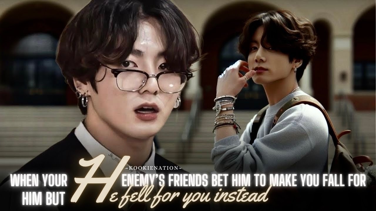 When your enemy’s friends bet him to make you fall for him but HE FELL FOR YOU INSTEAD ||jkff||