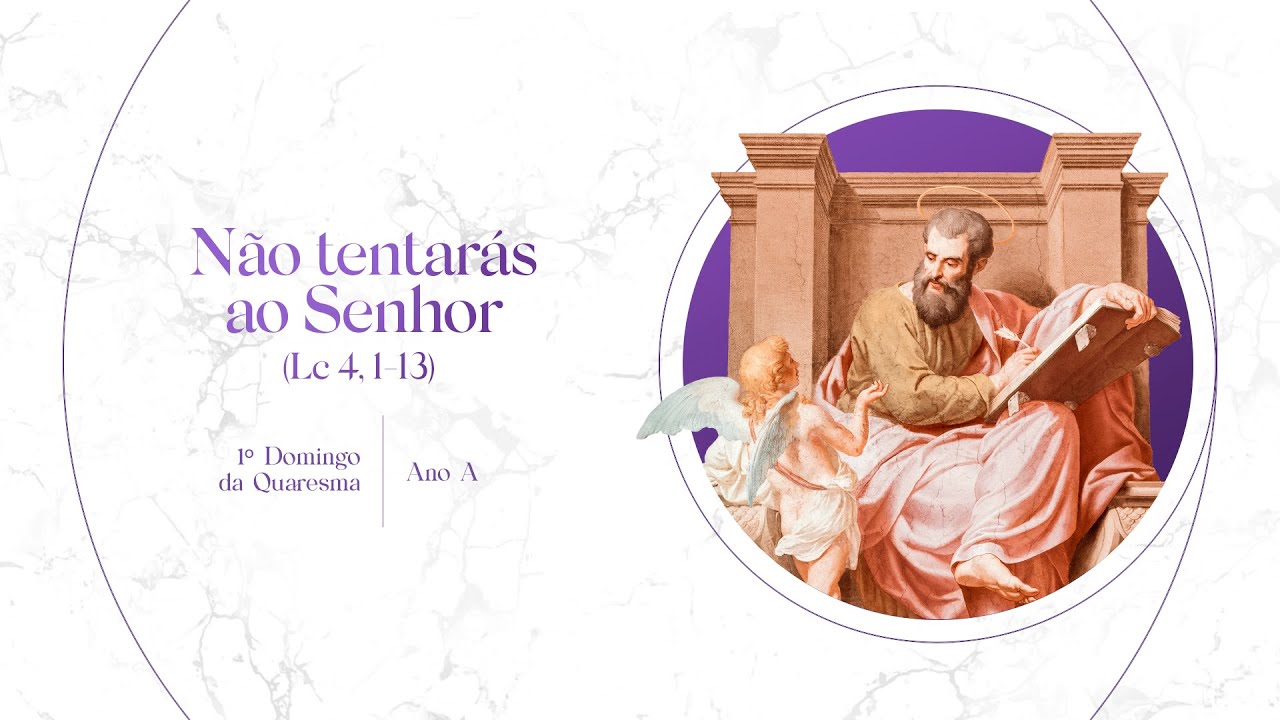 Não tentarás ao Senhor – 1º Domingo da Quaresma - Ano A
