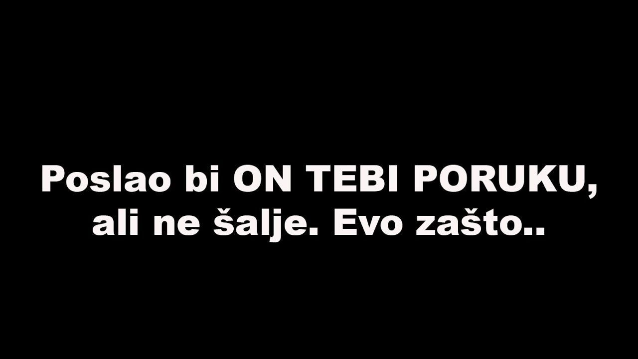 Poslao bi ON TEBI PORUKU, ali ne &scaron;alje. Evo za&scaron;to..