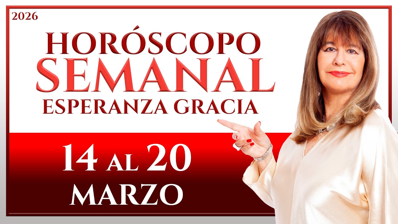 HORÓSCOPO DEL 14 AL 20 DE MARZO 2026 | ESPERANZA GRACIA
