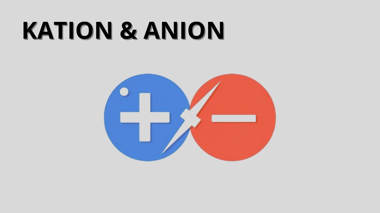 KATION & ANION (KONSEP, DEFINISI, & PERBEDAAN)