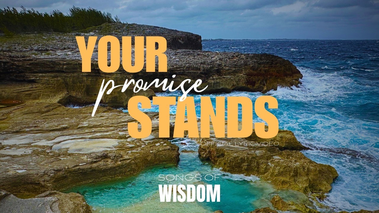 Songs of Wisdom - Your Promise Stands | Official Lyric Video