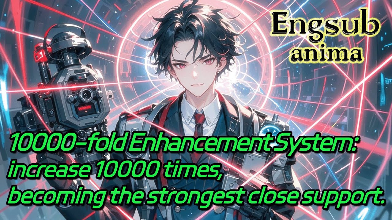 10000-fold Enhancement System:increase 10000 times, becoming the strongest close support.
