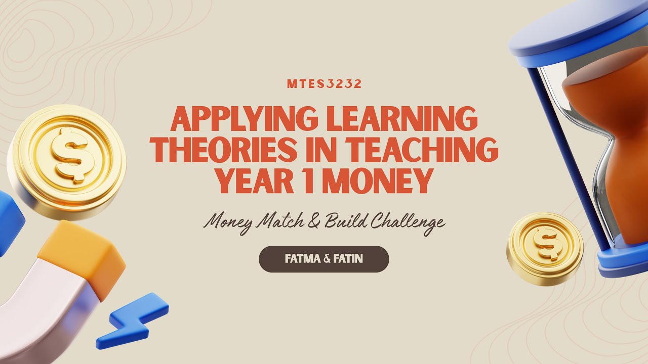 MTES3232 - APPLYING LEARNING THEORIES IN TEACHING YEAR 1 MONEY