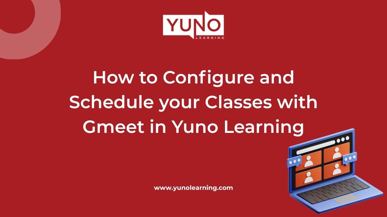 Как настроить и запланировать занятия с помощью Gmeet в Yuno Learning | Yuno Learning