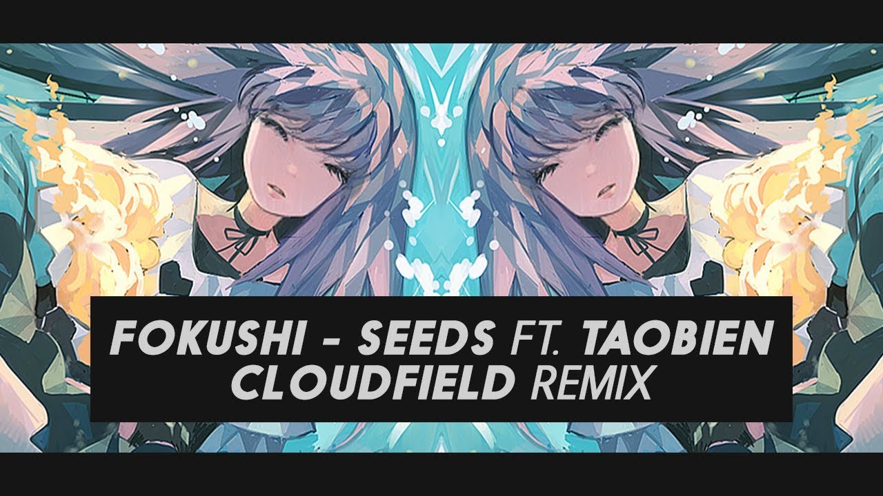 Fokushi - Seeds Ft. Taobien (cloudfield Remix)