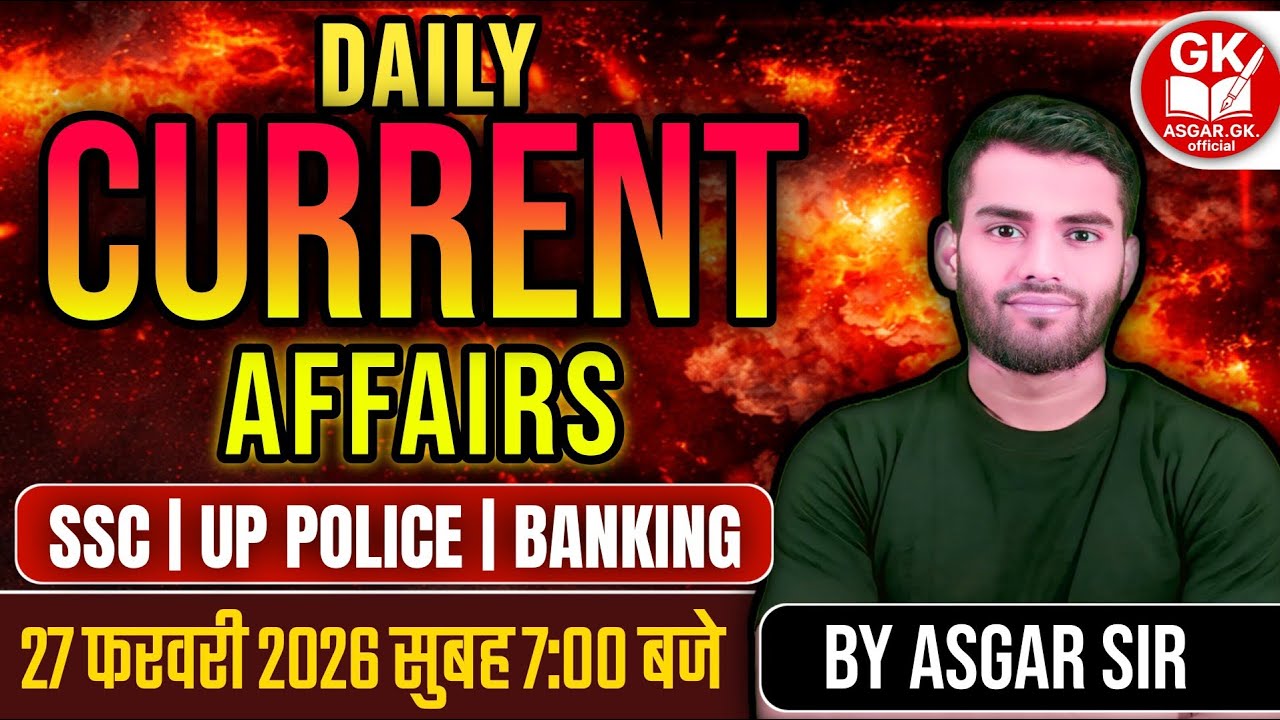 27 February 2026 Current Affairs | MCQ Questions | Railway Banking SSC GD UP Police |By ASGAR Sir