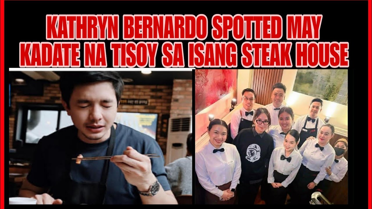 KATHRYN BERNARDO SPOTTED MAY KADATE NA TISOY SA STEAK HOUSE!KATHRYN ALDEN MAY INILABAS NA BAGO