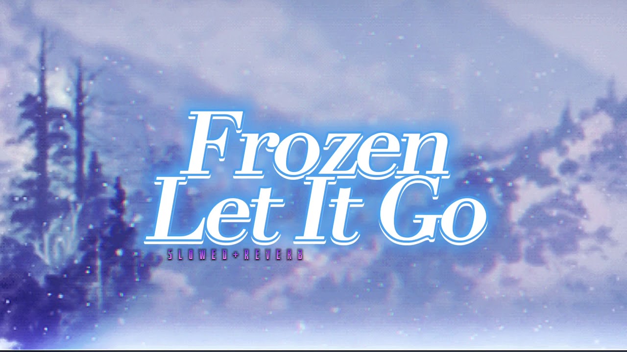 Frozen~ Let It Go { s l o w e d + r e v e r b }✨