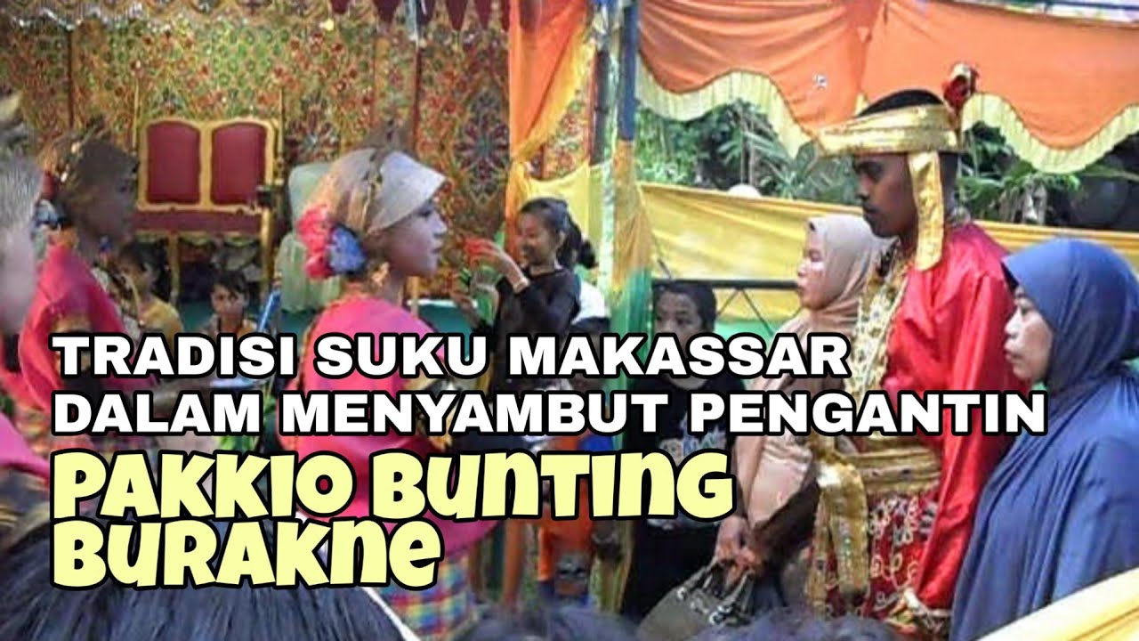 PAKKIO BUNTING : TRADISI SUKU MAKASSAR YANG SEBENARNYA DALAM MENYAMBUT PENGANTIN