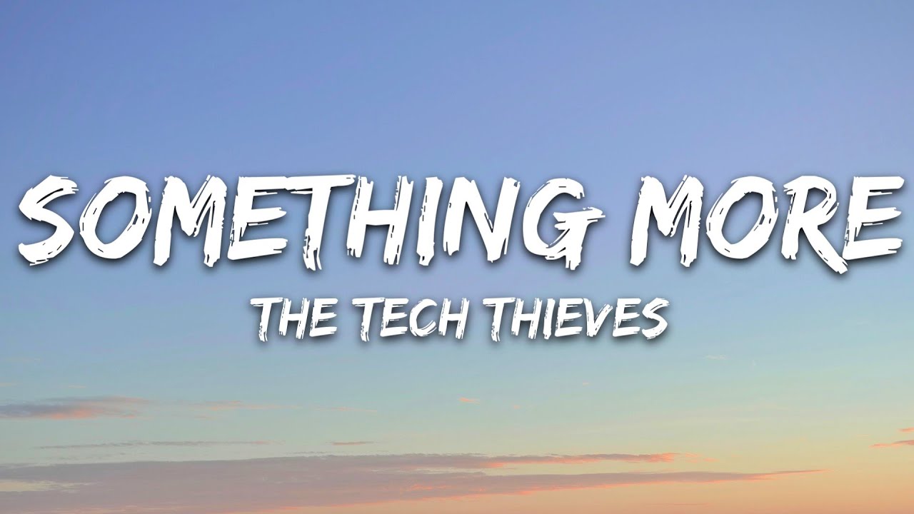 The Tech Thieves - Something More (Lyrics)