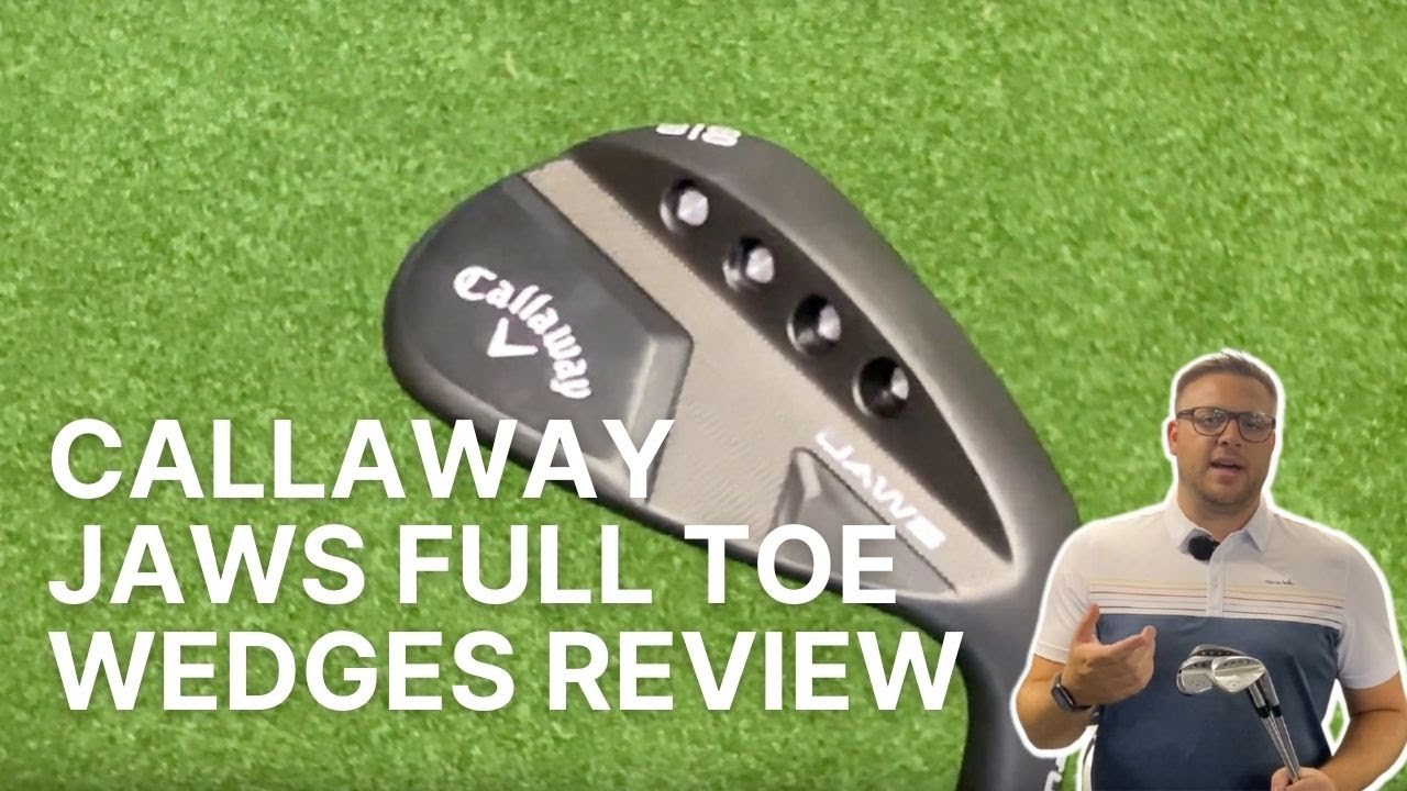 CALLAWAY JAWS FULL TOE WEDGES REVIEW