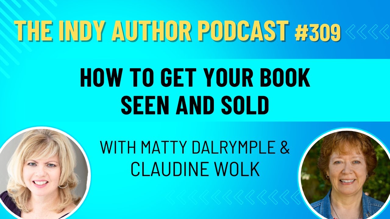 Book Marketing Strategies for Indie Authors: Get Your Book Seen and  Sold with Claudine Wolk - #309
