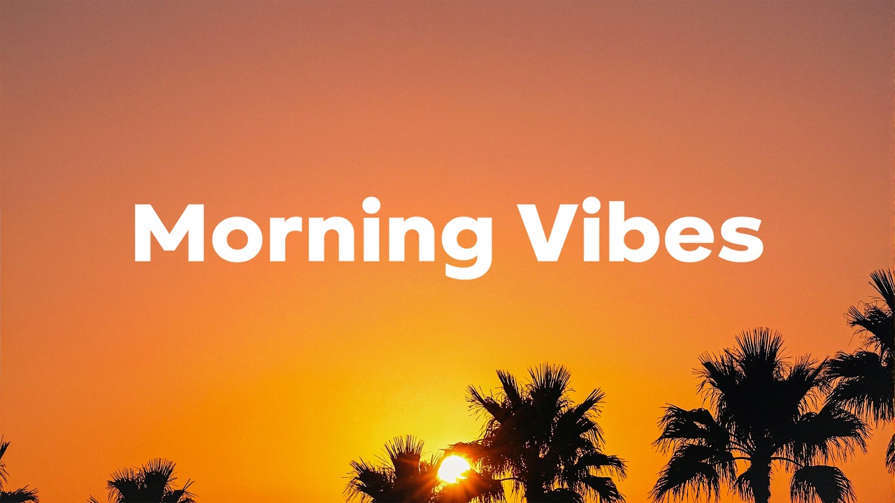 Morning Vibes Playlist, 2026 🌅 Positive & Happy Chill Music To Have A Good Day