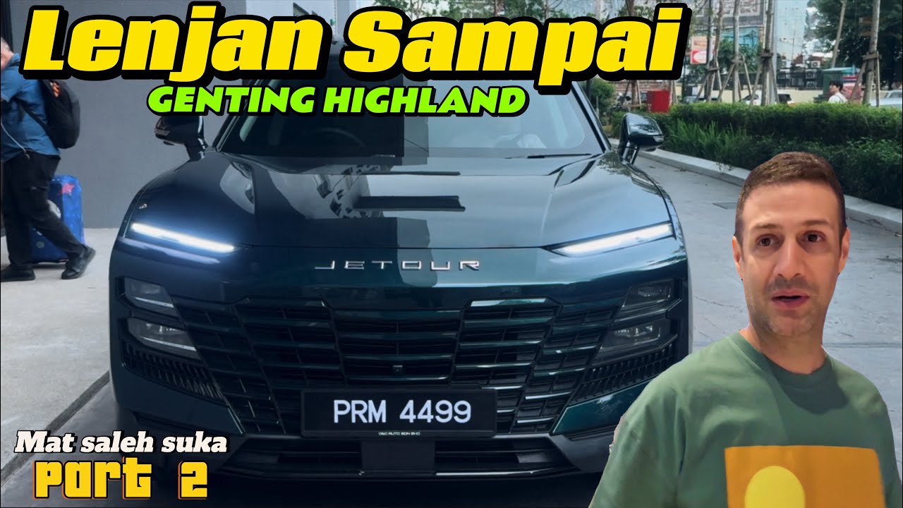BAWA MAT SALEH NI NAIK GENTING HIGHLAND DENGAN JETOUR DASHING 2025 - part 2