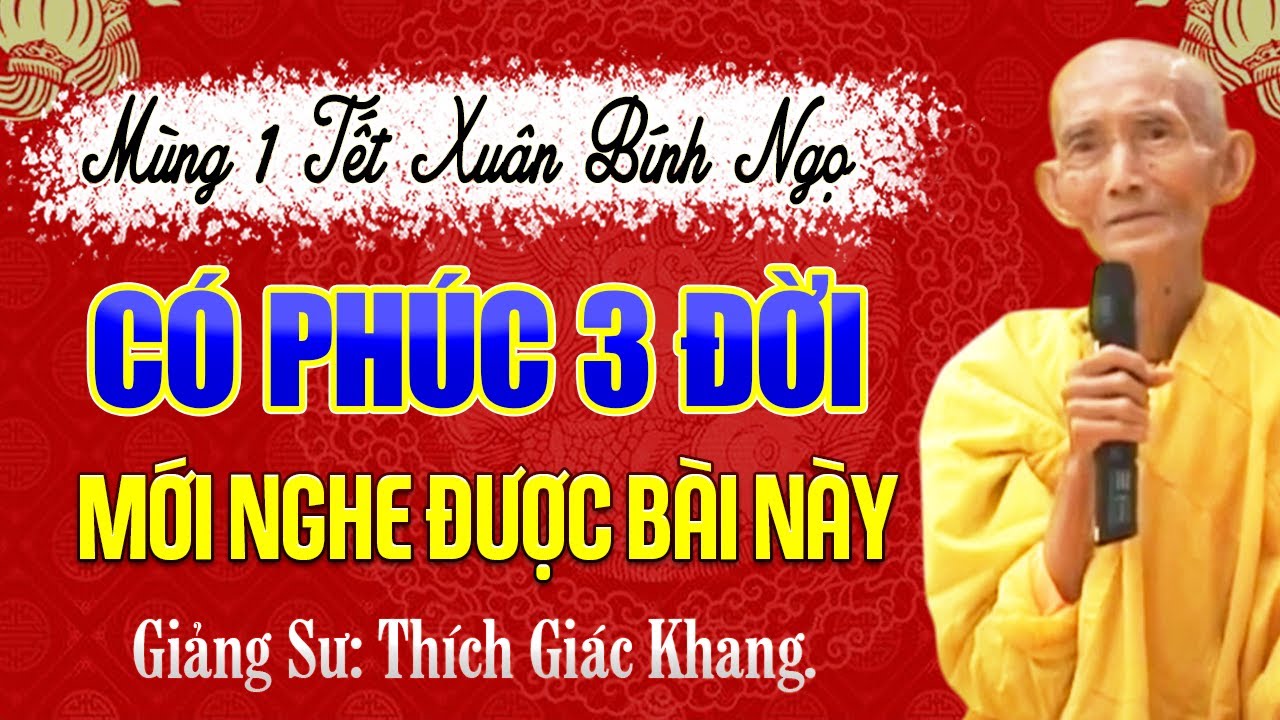 Mùng 1 Tết Xuân Bính Ngọ – Có Phúc Ba Đời Mới Nghe Được Bài Này | HT. Thích Giác Khang