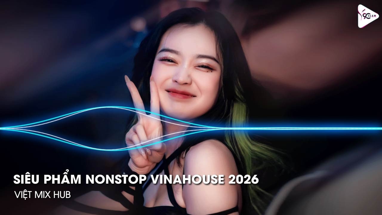 NONSTOP Club 2026 Vinahouse Việt Mix - Nhạc Remix TikTok Triệu View - BXH Nhạc Trẻ Remix Hay Nhất