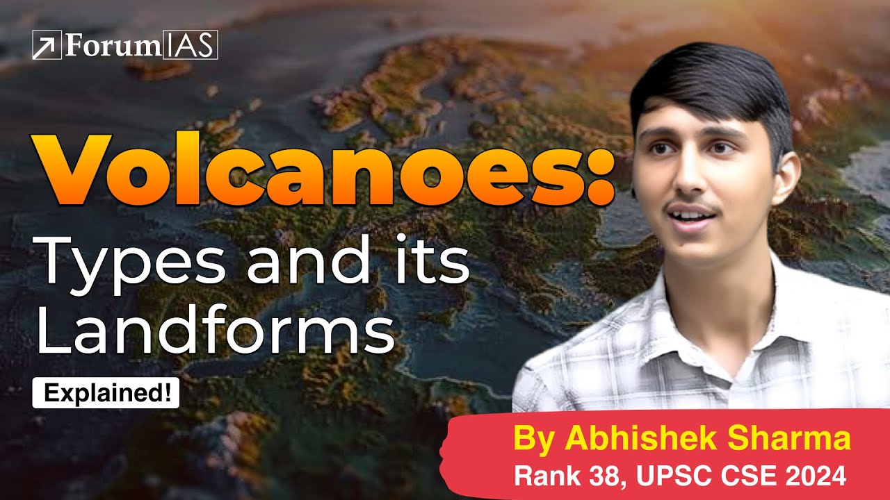 Lecture-11-Volcanoes: Types and its Landforms | Abhishek Sharma (IAS Rank 38) | ForumIAS