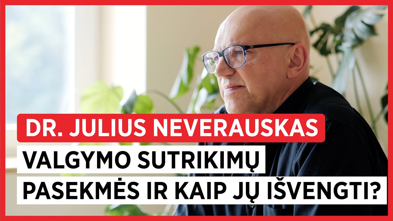 Valgymo sutrikimų pasekmės ir kaip jų išvengti? Dr. Julius Neverauskas