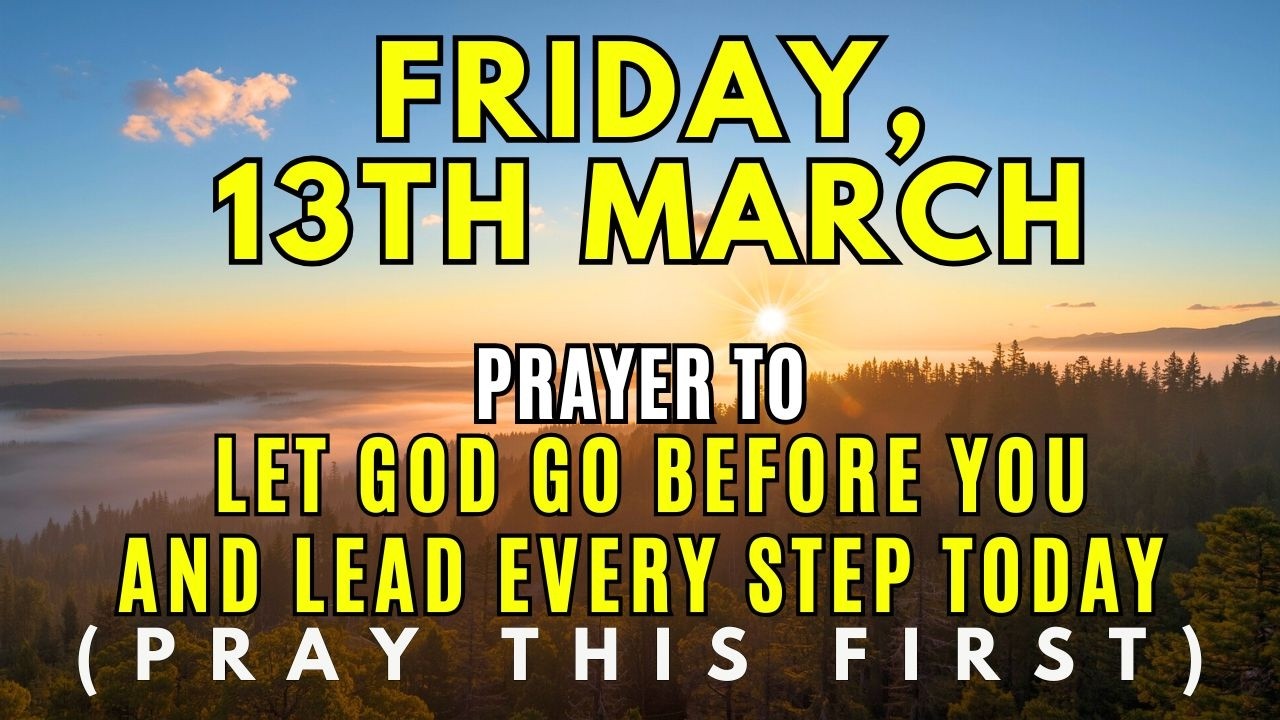 Friday, March 13th | God Goes Before You: A Prayer for Protection & Guidance | Morning Prayer