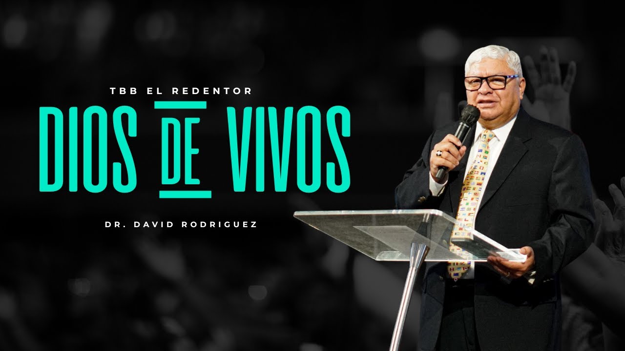 Dios de vivos | Dr. David Rodriguez  | Predicas cristianas  |TBB El Redentor