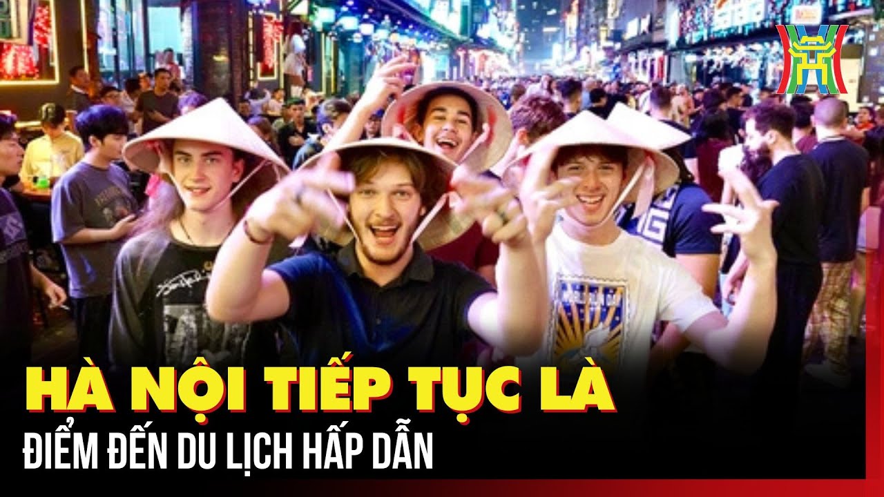 Hà Nội tiếp tục là điểm đến du lịch hấp dẫn | Tin tức
