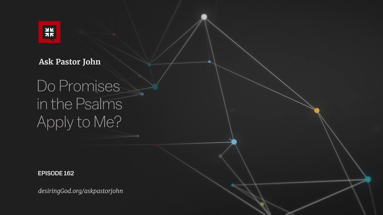 Do Promises in the Psalms Apply to Me?