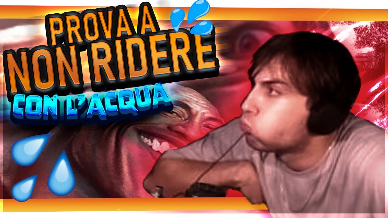 PROVA A NON RIDERE, MA CON L'ACQUA! *estremo*